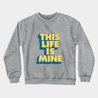 This Life is Mine in Pink, Red, Blue and Yellow Crewneck Sweatshirt